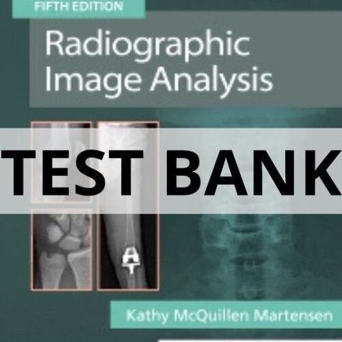Test Bank For Radiographic Image Analysis, 5th Edition by Kathy McQuillen Martensen radiographic image analysis test bank