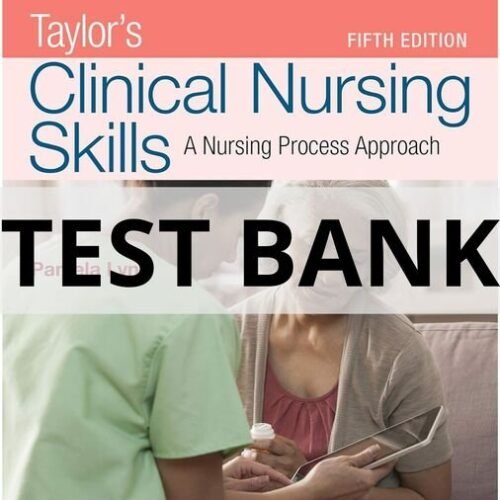 Test Bank For Taylor’s Clinical Nursing Skills A Nursing Process Approach 5th Edition By Pamela taylor's clinical nursing skills test bank
