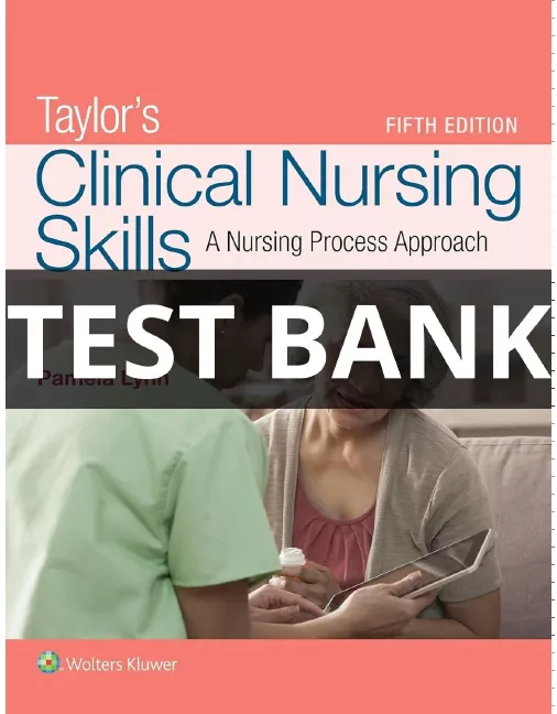 Test Bank For Taylor’s Clinical Nursing Skills A Nursing Process Approach 5th Edition Taylor’s Clinical Nursing Skills Test bank