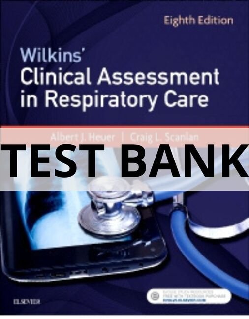 Test Bank For Wilkins_ Clinical Assessment in Respiratory Care, 8th Edition by Al Heuer wilkins clinical assessment in respiratory care test bank