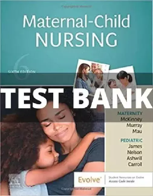 Test Bank Maternal-Child Nursing 6th Edition By Emily Slone McKinney Maternal-Child Nursing test bank