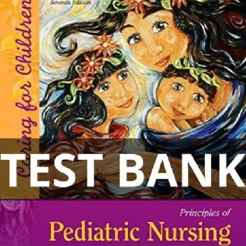 Principles of Pediatric Nursing Caring for Children test bank