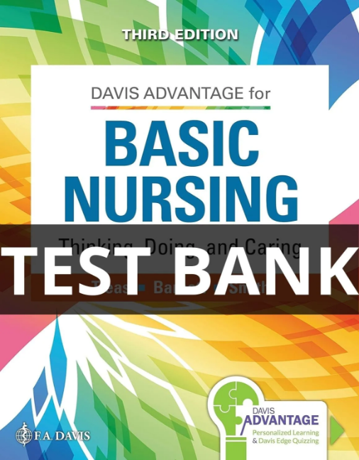 Test Bank for Davis Advantage for Basic Nursing Thinking, Doing, and Caring 3rd Edition davis advantage for basic nursing test bank