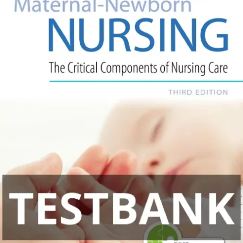 Test Bank for Maternal-Newborn Nursing,The Critical Components of Nursing Care,3rd Edition maternal newborn nursing test bank