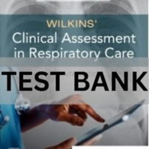 wilkins clinical assessment in respiratory care test bank​
