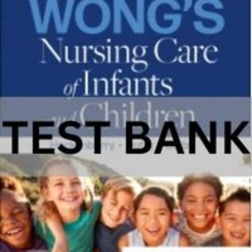 test bank for wong's nursing care of infants and children​